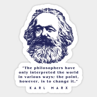 Karl Marx portrait and quote: The philosophers have only interpreted the world in various ways; the point, however, is to change it. Sticker